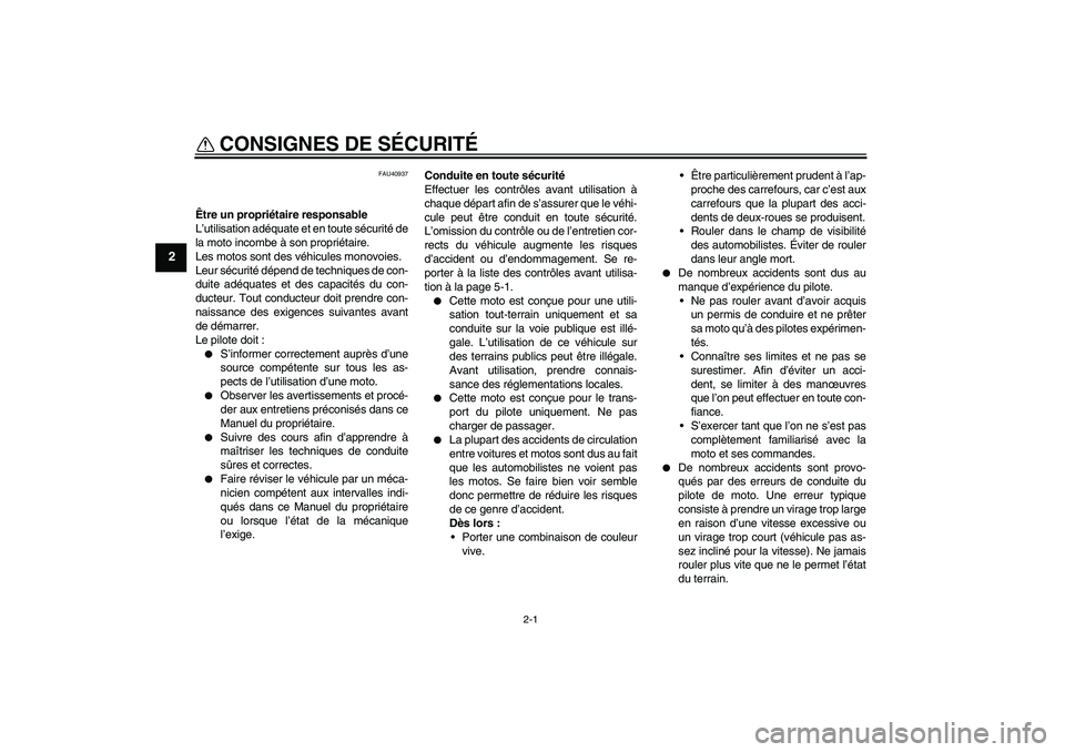 YAMAHA PW50 2011 Notices Demploi (in French) 2-1
2
CONSIGNES DE SÉCURITÉ
FAU40937
Être un propriétaire responsable
L’utilisation adéquate et en toute sécurité de
la moto incombe à son propriétaire.
Les motos sont des véhicules monov YAMAHA PW50 2011 Notices Demploi (in French) 2-1
2
CONSIGNES DE SÉCURITÉ
FAU40937
Être un propriétaire responsable
L’utilisation adéquate et en toute sécurité de
la moto incombe à son propriétaire.
Les motos sont des véhicules monov