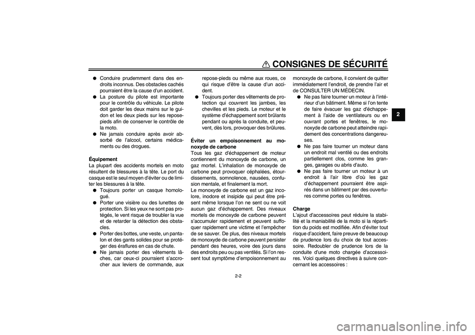 YAMAHA PW50 2011  Notices Demploi (in French) CONSIGNES DE SÉCURITÉ
2-2
2

Conduire prudemment dans des en-
droits inconnus. Des obstacles cachés
pourraient être la cause d’un accident.

La posture du pilote est importante
pour le contrô