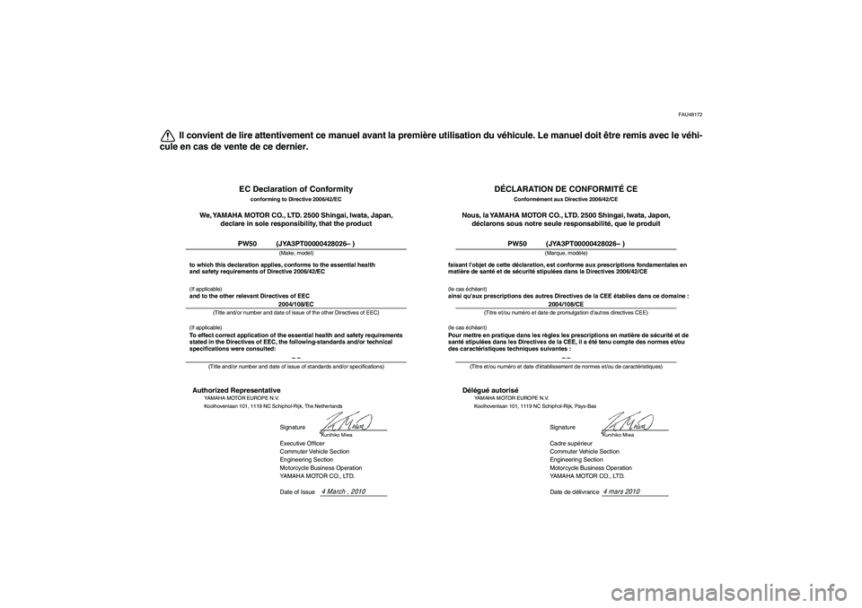 YAMAHA PW50 2011  Notices Demploi (in French) FAU48172
Il convient de lire attentivement ce manuel avant la première utilisation du véhicule. Le manuel doit être remis avec le véhi-
cule en cas de vente de ce dernier.
EC Declaration of Confor