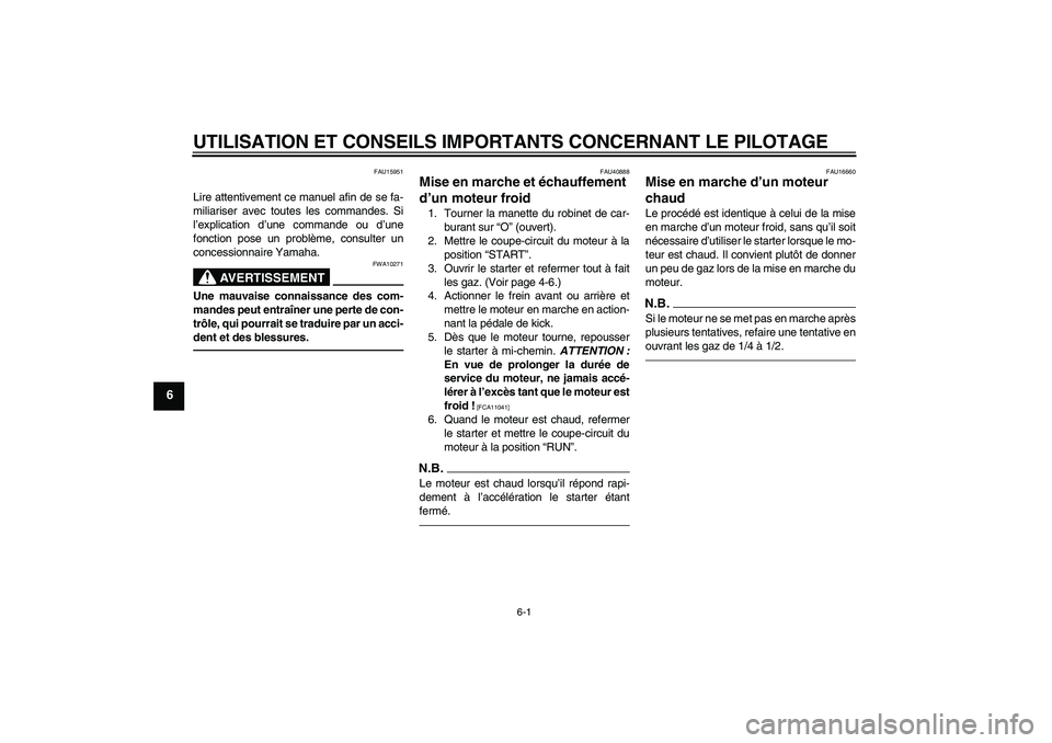 YAMAHA PW50 2011  Notices Demploi (in French) UTILISATION ET CONSEILS IMPORTANTS CONCERNANT LE PILOTAGE
6-1
6
FAU15951
Lire attentivement ce manuel afin de se fa-
miliariser avec toutes les commandes. Si
l’explication d’une commande ou d’un