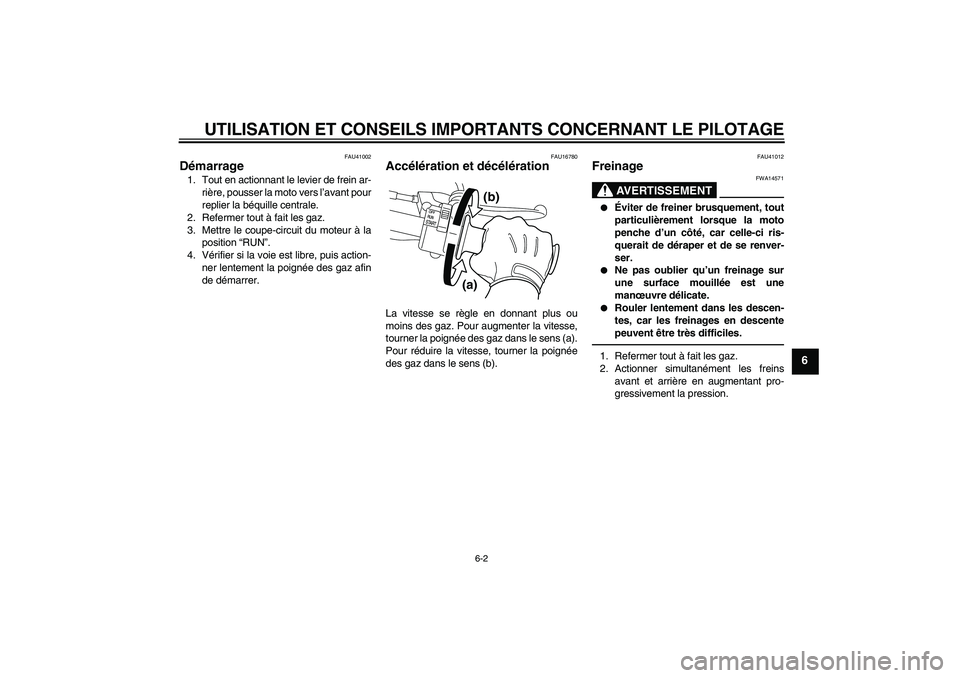 YAMAHA PW50 2011 Notices Demploi (in French) UTILISATION ET CONSEILS IMPORTANTS CONCERNANT LE PILOTAGE
6-2
6
FAU41002
Démarrage 1. Tout en actionnant le levier de frein ar-
rière, pousser la moto vers l’avant pour
replier la béquille centra YAMAHA PW50 2011 Notices Demploi (in French) UTILISATION ET CONSEILS IMPORTANTS CONCERNANT LE PILOTAGE
6-2
6
FAU41002
Démarrage 1. Tout en actionnant le levier de frein ar-
rière, pousser la moto vers l’avant pour
replier la béquille centra