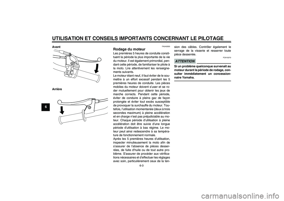 YAMAHA PW50 2011  Notices Demploi (in French) UTILISATION ET CONSEILS IMPORTANTS CONCERNANT LE PILOTAGE
6-3
6
Avant
Arrière
FAU42030
Rodage du moteur Les premières 5 heures de conduite consti-
tuent la période la plus importante de la vie
du m