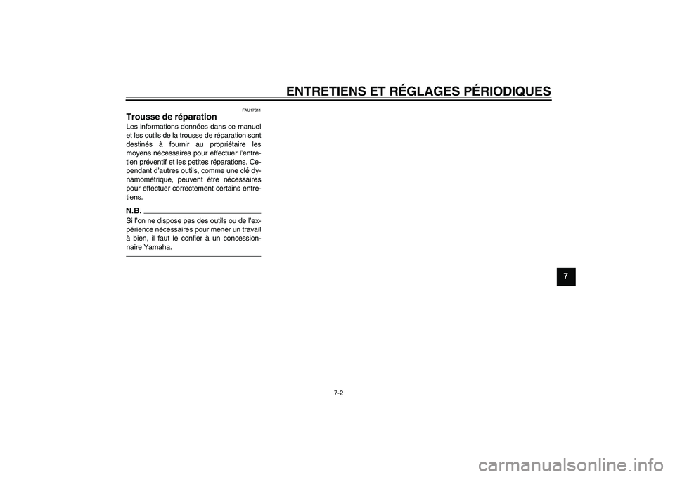 YAMAHA PW50 2011  Notices Demploi (in French) ENTRETIENS ET RÉGLAGES PÉRIODIQUES
7-2
7
FAU17311
Trousse de réparation Les informations données dans ce manuel
et les outils de la trousse de réparation sont
destinés à fournir au propriétair