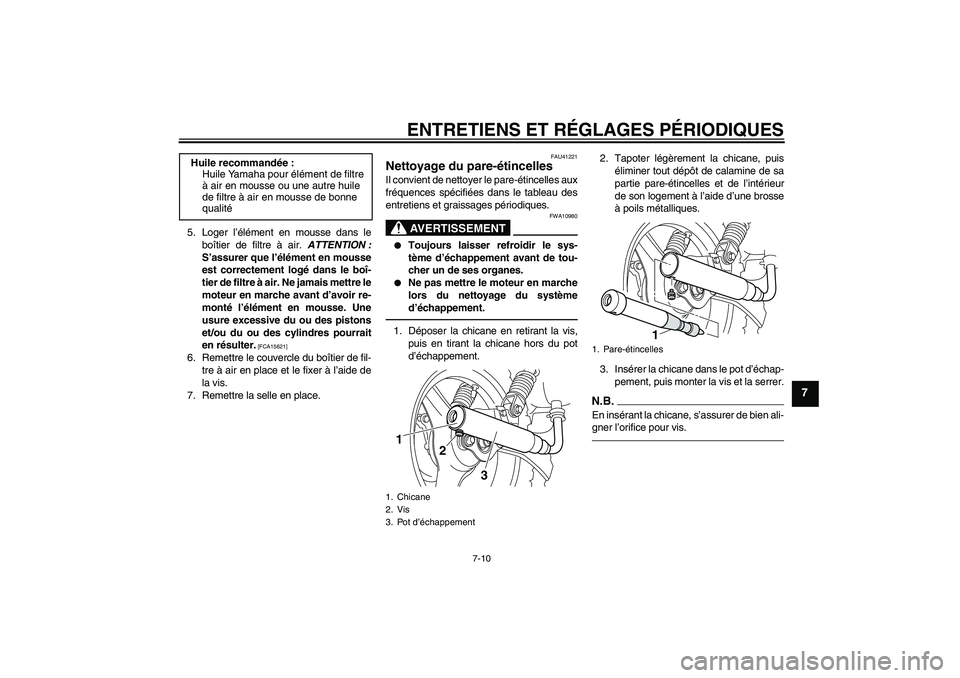 YAMAHA PW50 2011  Notices Demploi (in French) ENTRETIENS ET RÉGLAGES PÉRIODIQUES
7-10
7
5. Loger l’élément en mousse dans le
boîtier de filtre à air. ATTENTION :
S’assurer que l’élément en mousse
est correctement logé dans le boî-