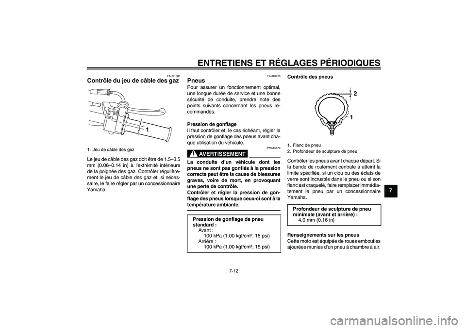YAMAHA PW50 2011  Notices Demploi (in French) ENTRETIENS ET RÉGLAGES PÉRIODIQUES
7-12
7
FAU21383
Contrôle du jeu de câble des gaz Le jeu de câble des gaz doit être de 1.5–3.5
mm (0.06–0.14 in) à l’extrémité intérieure
de la poign�