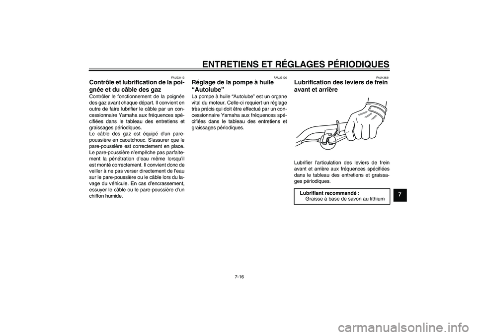 YAMAHA PW50 2011 Notices Demploi (in French) ENTRETIENS ET RÉGLAGES PÉRIODIQUES
7-16
7
FAU23113
Contrôle et lubrification de la poi-
gnée et du câble des gaz Contrôler le fonctionnement de la poignée
des gaz avant chaque départ. Il convi YAMAHA PW50 2011 Notices Demploi (in French) ENTRETIENS ET RÉGLAGES PÉRIODIQUES
7-16
7
FAU23113
Contrôle et lubrification de la poi-
gnée et du câble des gaz Contrôler le fonctionnement de la poignée
des gaz avant chaque départ. Il convi