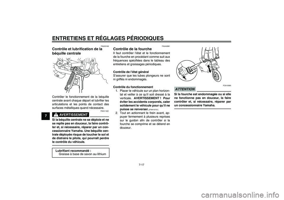 YAMAHA PW50 2011 Notices Demploi (in French) ENTRETIENS ET RÉGLAGES PÉRIODIQUES
7-17
7
FAU23192
Contrôle et lubrification de la
béquille centrale Contrôler le fonctionnement de la béquille
centrale avant chaque départ et lubrifier les
ar YAMAHA PW50 2011 Notices Demploi (in French) ENTRETIENS ET RÉGLAGES PÉRIODIQUES
7-17
7
FAU23192
Contrôle et lubrification de la
béquille centrale Contrôler le fonctionnement de la béquille
centrale avant chaque départ et lubrifier les
ar