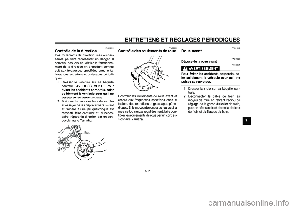 YAMAHA PW50 2011 Notices Demploi (in French) ENTRETIENS ET RÉGLAGES PÉRIODIQUES
7-18
7
FAU45511
Contrôle de la direction Des roulements de direction usés ou des-
serrés peuvent représenter un danger. Il
convient dès lors de vérifier le f YAMAHA PW50 2011 Notices Demploi (in French) ENTRETIENS ET RÉGLAGES PÉRIODIQUES
7-18
7
FAU45511
Contrôle de la direction Des roulements de direction usés ou des-
serrés peuvent représenter un danger. Il
convient dès lors de vérifier le f