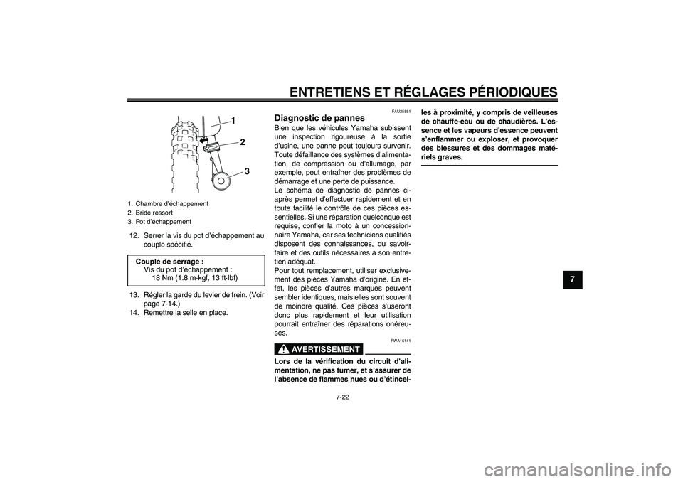YAMAHA PW50 2011  Notices Demploi (in French) ENTRETIENS ET RÉGLAGES PÉRIODIQUES
7-22
7
12. Serrer la vis du pot d’échappement au
couple spécifié.
13. Régler la garde du levier de frein. (Voir
page 7-14.)
14. Remettre la selle en place.
F