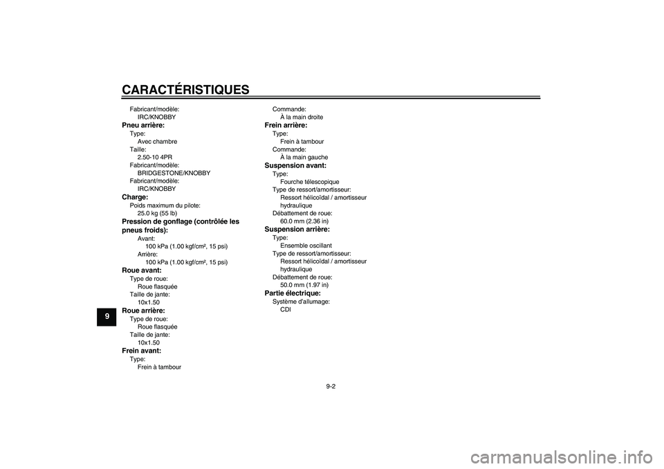 YAMAHA PW50 2011  Notices Demploi (in French) CARACTÉRISTIQUES
9-2
9
Fabricant/modèle:
IRC/KNOBBYPneu arrière:Type:
Avec chambre
Taille:
2.50-10 4PR
Fabricant/modèle:
BRIDGESTONE/KNOBBY
Fabricant/modèle:
IRC/KNOBBYCharge:Poids maximum du pil