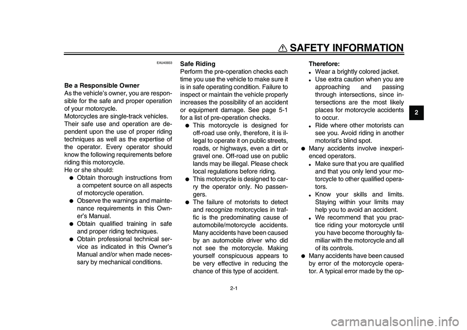 YAMAHA PW50 2010 User Guide  
2-1 
2
3
4
5
6
7
8
9
 
SAFETY INFORMATION 
EAU40933 
Be a Responsible Owner 
As the vehicle’s owner, you are respon-
sible for the safe and proper operation
of your motorcycle.
Motorcycles are sin