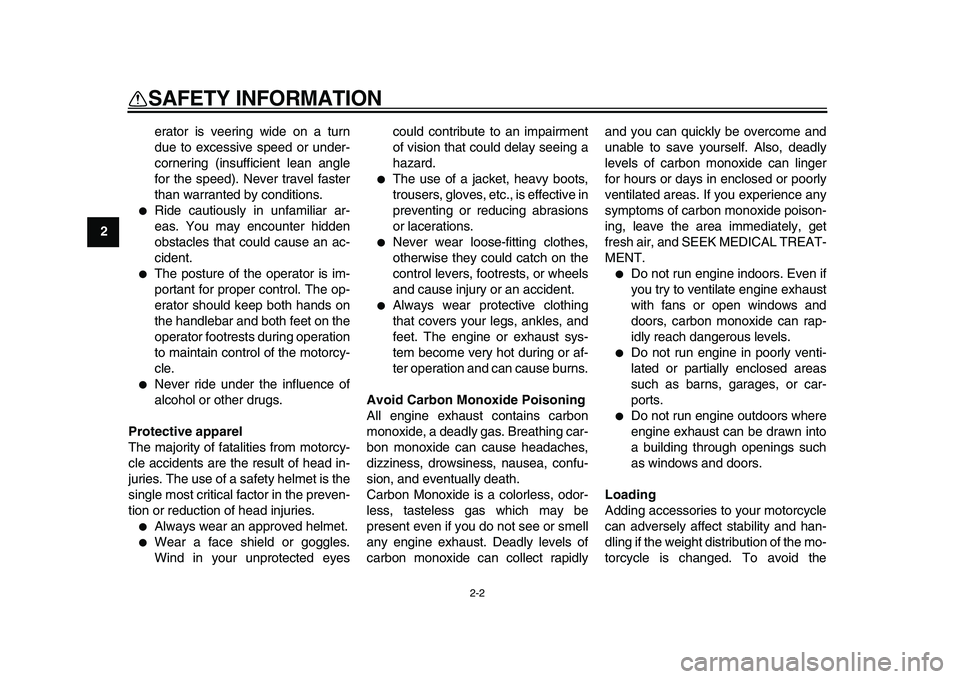 YAMAHA PW50 2010  Owners Manual  
2-2 
1
2
3
4
5
6
7
8
9
 
SAFETY INFORMATION 
erator is veering wide on a turn
due to excessive speed or under-
cornering (insufficient lean angle
for the speed). Never travel faster
than warranted b