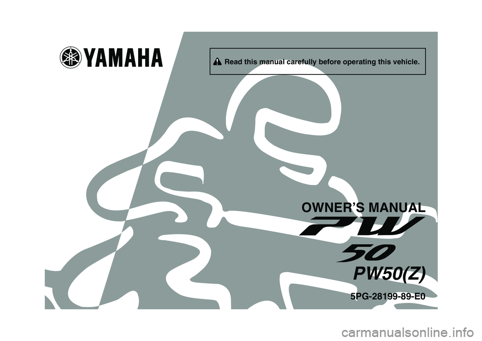 YAMAHA PW50 2010 Owners Manual
5PG-28199-89-E0PW50(Z)
OWNER’S MANUAL
Read this manual carefully before operating this vehicle. YAMAHA PW50 2010 Owners Manual
5PG-28199-89-E0PW50(Z)
OWNER’S MANUAL
Read this manual carefully before operating this vehicle.
