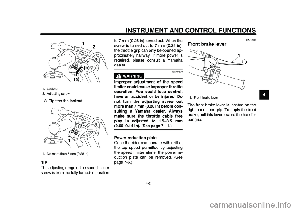 YAMAHA PW50 2010 Owners Manual  
INSTRUMENT AND CONTROL FUNCTIONS 
4-2 
2
3
45
6
7
8
9  
3. Tighten the locknut.
TIP
 
The adjusting range of the speed limiter
screw is from the fully turned-in positionto 7 mm (0.28 in) turned out.