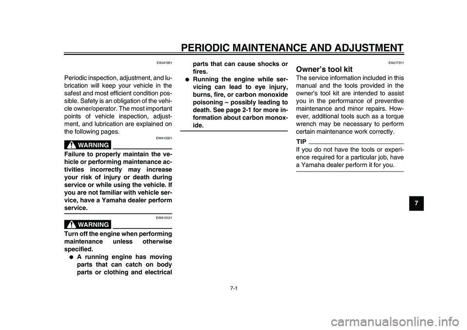 YAMAHA PW50 2010  Owners Manual  
7-1 
2
3
4
5
6
78
9
 
PERIODIC MAINTENANCE AND ADJUSTMENT 
EAU41951 
Periodic inspection, adjustment, and lu-
brication will keep your vehicle in the
safest and most efficient condition pos-
sible. 