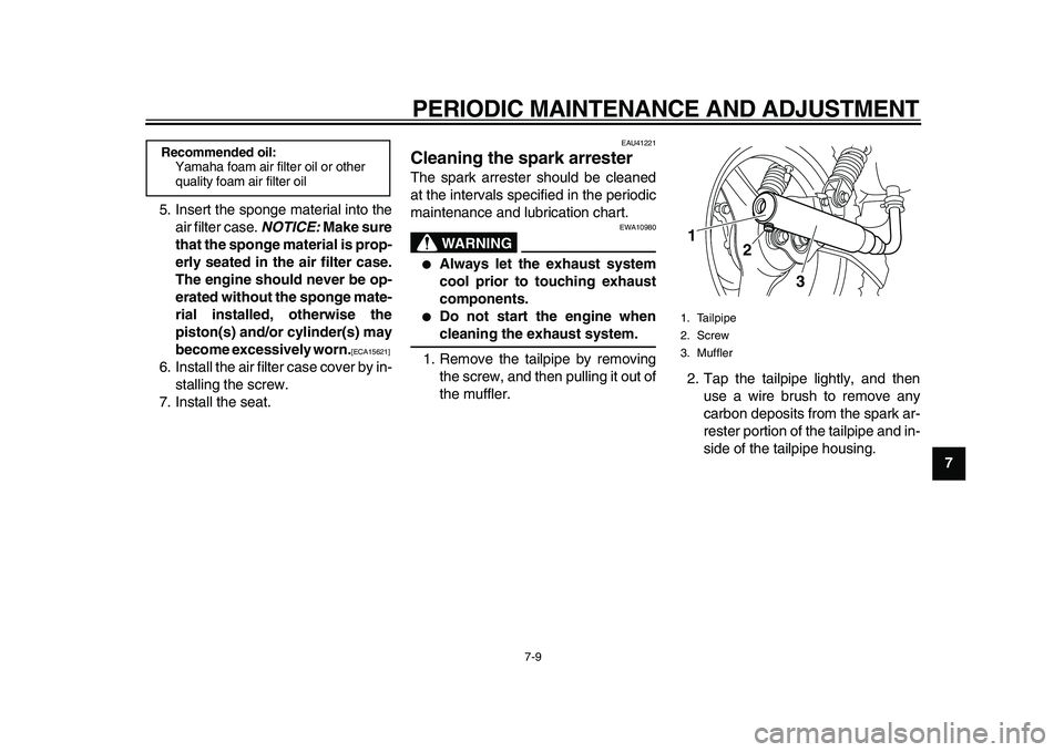 YAMAHA PW50 2010 Service Manual
PERIODIC MAINTENANCE AND ADJUSTMENT
7-9
2
3
4
5
6
78
9
5. Insert the sponge material into the
air filter case.
NOTICE:
Make sure
that the sponge material is prop-
erly seated in the air filt YAMAHA PW50 2010 Service Manual
PERIODIC MAINTENANCE AND ADJUSTMENT
7-9
2
3
4
5
6
78
9
5. Insert the sponge material into the
air filter case.
NOTICE:
Make sure
that the sponge material is prop-
erly seated in the air filt