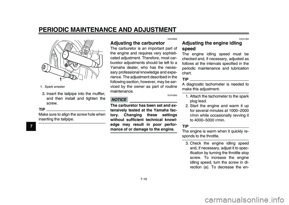 YAMAHA PW50 2010 Service Manual
PERIODIC MAINTENANCE AND ADJUSTMENT
7-10
1
2
3
4
5
6
7
8
9
3. Insert the tailpipe into the muffler,
and then install and tighten the
screw.
TIP
Make sure to align the screw hole when
inserting YAMAHA PW50 2010 Service Manual
PERIODIC MAINTENANCE AND ADJUSTMENT
7-10
1
2
3
4
5
6
7
8
9
3. Insert the tailpipe into the muffler,
and then install and tighten the
screw.
TIP
Make sure to align the screw hole when
inserting