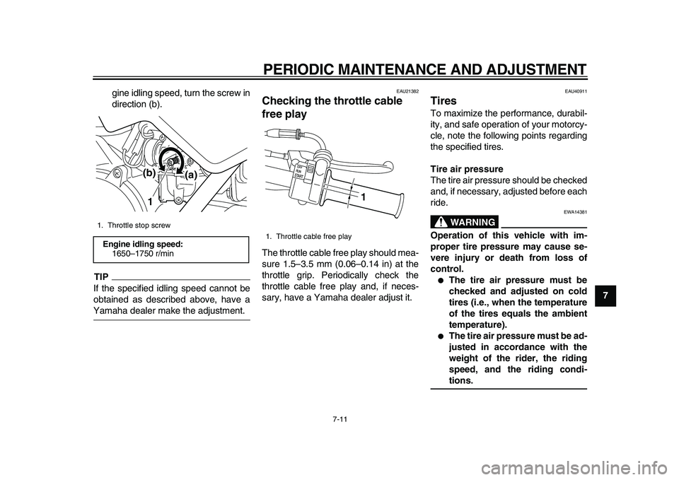 YAMAHA PW50 2010 Service Manual
PERIODIC MAINTENANCE AND ADJUSTMENT
7-11
2
3
4
5
6
78
9
gine idling speed, turn the screw in
direction (b).
TIP
If the specified idling speed cannot be
obtained as described above, have a
Yam YAMAHA PW50 2010 Service Manual
PERIODIC MAINTENANCE AND ADJUSTMENT
7-11
2
3
4
5
6
78
9
gine idling speed, turn the screw in
direction (b).
TIP
If the specified idling speed cannot be
obtained as described above, have a
Yam