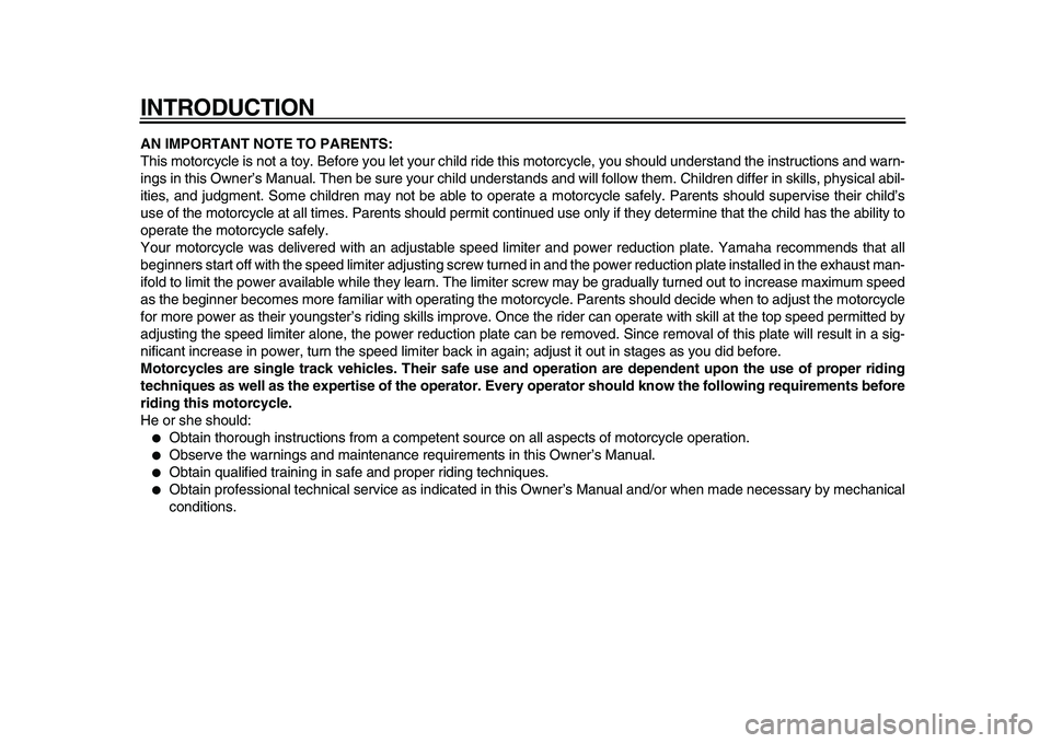 YAMAHA PW50 2010  Owners Manual  
INTRODUCTION 
AN IMPORTANT NOTE TO PARENTS: 
This motorcycle is not a toy. Before you let your child ride this motorcycle, you should understand the instructions and warn-
ings in this Owner’s Man