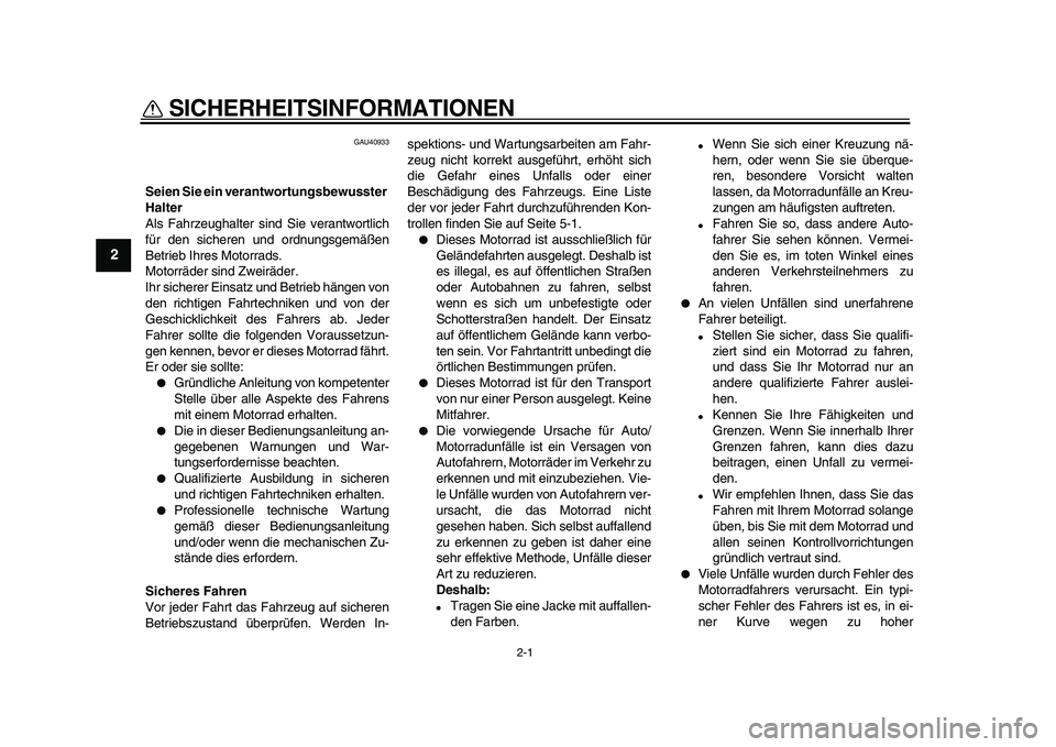 YAMAHA PW50 2010 Betriebsanleitungen (in German)
2-1
1
2
3
4
5
6
7
8
9
SICHERHEITSINFORMATIONEN
GAU40933
Seien Sie ein verantwortungsbewusster
Halter
Als Fahrzeughalter sind Sie verantwortlich
für den sicheren und ordnungsgemäßen
Betrie YAMAHA PW50 2010 Betriebsanleitungen (in German)
2-1
1
2
3
4
5
6
7
8
9
SICHERHEITSINFORMATIONEN
GAU40933
Seien Sie ein verantwortungsbewusster
Halter
Als Fahrzeughalter sind Sie verantwortlich
für den sicheren und ordnungsgemäßen
Betrie