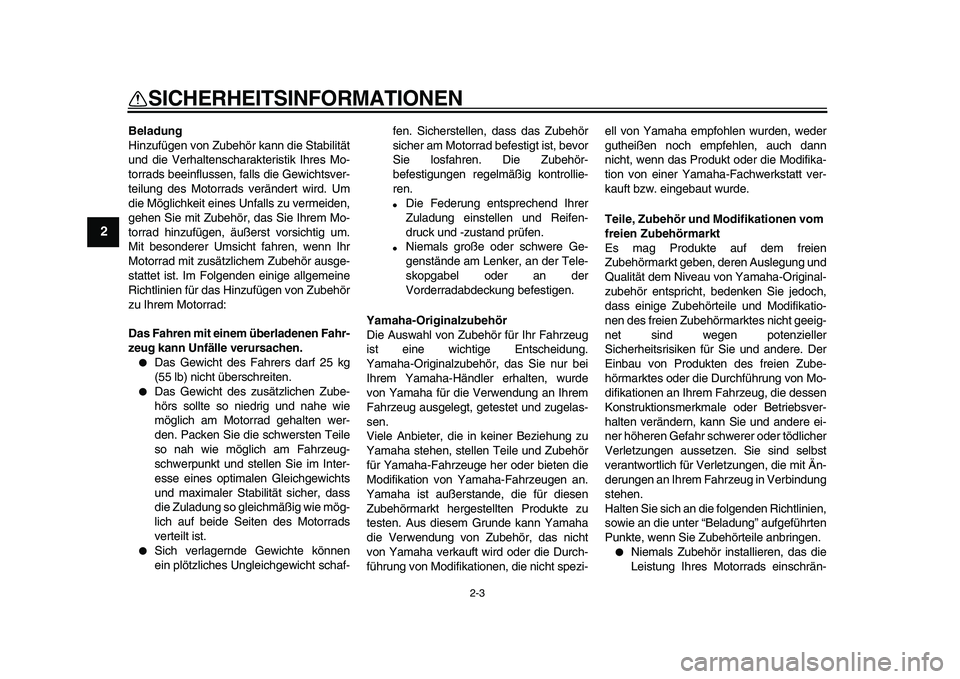 YAMAHA PW50 2010 Betriebsanleitungen (in German)
2-3
1
2
3
4
5
6
7
8
9
SICHERHEITSINFORMATIONEN
Beladung
Hinzufügen von Zubehör kann die Stabilität
und die Verhaltenscharakteristik Ihres Mo-
torrads beeinflussen, falls die Gewichtsver-
tei YAMAHA PW50 2010 Betriebsanleitungen (in German)
2-3
1
2
3
4
5
6
7
8
9
SICHERHEITSINFORMATIONEN
Beladung
Hinzufügen von Zubehör kann die Stabilität
und die Verhaltenscharakteristik Ihres Mo-
torrads beeinflussen, falls die Gewichtsver-
tei