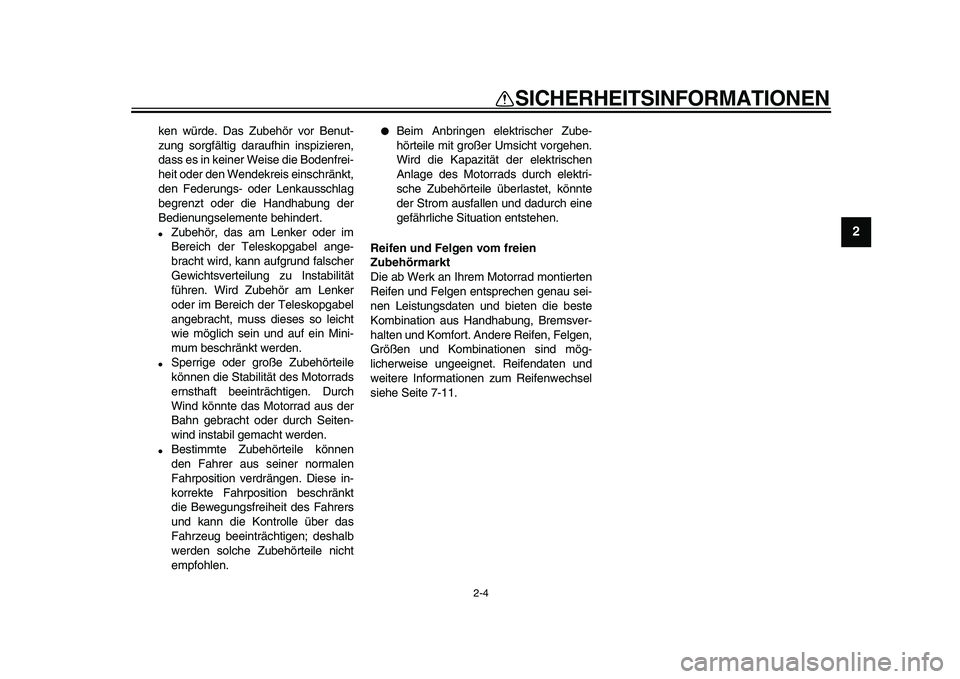 YAMAHA PW50 2010  Betriebsanleitungen (in German)  
2-4 
2
3
4
5
6
7
8
9
 
SICHERHEITSINFORMATIONEN 
ken würde. Das Zubehör vor Benut-
zung sorgfältig daraufhin inspizieren,
dass es in keiner Weise die Bodenfrei-
heit oder den Wendekreis einschrä