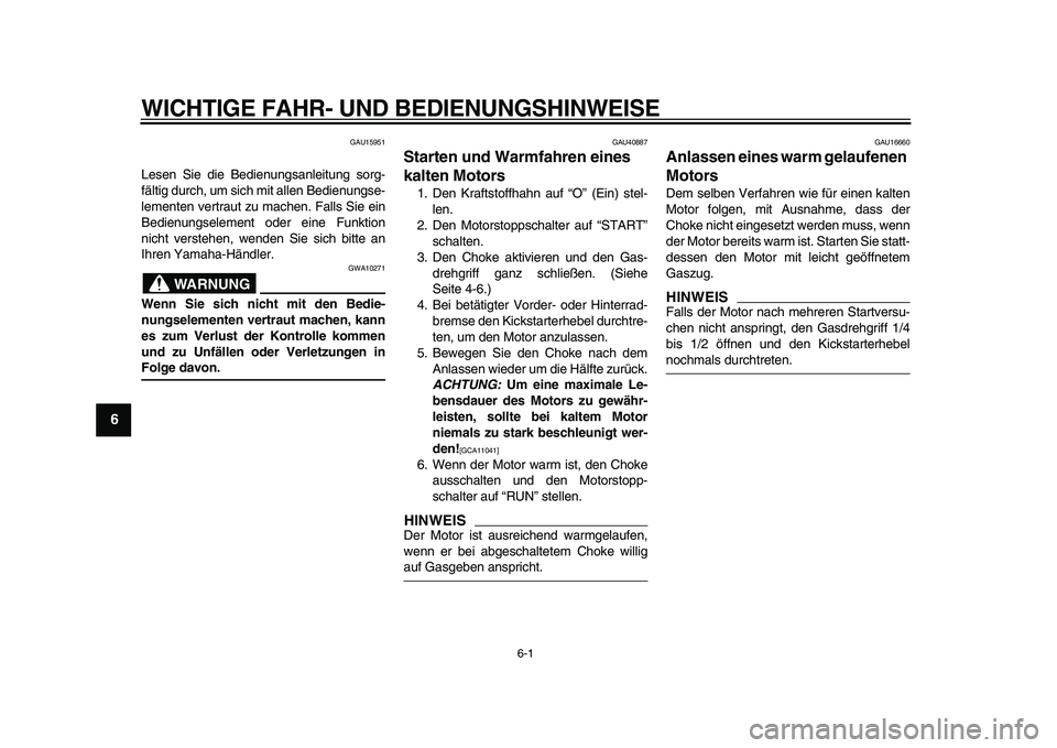 YAMAHA PW50 2010  Betriebsanleitungen (in German)  
6-1 
1
2
3
4
5
6
7
8
9
 
WICHTIGE FAHR- UND BEDIENUNGSHINWEISE 
GAU15951 
Lesen Sie die Bedienungsanleitung sorg-
fältig durch, um sich mit allen Bedienungse-
lementen vertraut zu machen. Falls Sie