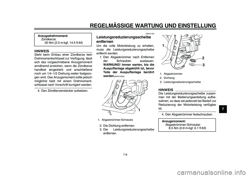 YAMAHA PW50 2010 Betriebsanleitungen (in German)
REGELMÄSSIGE WARTUNG UND EINSTELLUNG
7-6
2
3
4
5
6
78
9
HINWEIS
Steht beim Einbau einer Zündkerze kein
Drehmomentschlüssel zur Verfügung, lässt
sich das vorgeschriebene Anzugsmoment
annähe YAMAHA PW50 2010 Betriebsanleitungen (in German)
REGELMÄSSIGE WARTUNG UND EINSTELLUNG
7-6
2
3
4
5
6
78
9
HINWEIS
Steht beim Einbau einer Zündkerze kein
Drehmomentschlüssel zur Verfügung, lässt
sich das vorgeschriebene Anzugsmoment
annähe