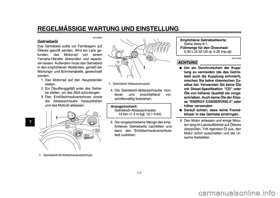 YAMAHA PW50 2010 Betriebsanleitungen (in German)
REGELMÄSSIGE WARTUNG UND EINSTELLUNG
7-7
1
2
3
4
5
6
7
8
9
GAU40892
Getriebeöl
Das Getriebeöl sollte vor Fahrtbeginn auf
Öllecks geprüft werden. Wird ein Leck ge-
funden, das Motorrad vo YAMAHA PW50 2010 Betriebsanleitungen (in German)
REGELMÄSSIGE WARTUNG UND EINSTELLUNG
7-7
1
2
3
4
5
6
7
8
9
GAU40892
Getriebeöl
Das Getriebeöl sollte vor Fahrtbeginn auf
Öllecks geprüft werden. Wird ein Leck ge-
funden, das Motorrad vo