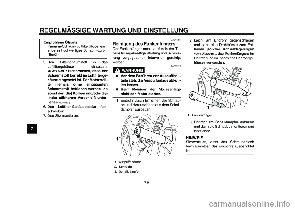 YAMAHA PW50 2010 Betriebsanleitungen (in German)
REGELMÄSSIGE WARTUNG UND EINSTELLUNG
7-9
1
2
3
4
5
6
7
8
9
5. Den Filterschaumstoff in das
Luftfiltergehäuse einsetzen.
ACHTUNG:
Sicherstellen, dass der
Schaumstoff korrekt im Luftfilterge- YAMAHA PW50 2010 Betriebsanleitungen (in German)
REGELMÄSSIGE WARTUNG UND EINSTELLUNG
7-9
1
2
3
4
5
6
7
8
9
5. Den Filterschaumstoff in das
Luftfiltergehäuse einsetzen.
ACHTUNG:
Sicherstellen, dass der
Schaumstoff korrekt im Luftfilterge-
