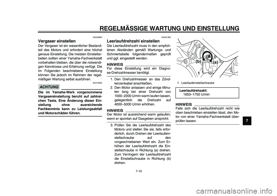 YAMAHA PW50 2010 Betriebsanleitungen (in German)
REGELMÄSSIGE WARTUNG UND EINSTELLUNG
7-10
2
3
4
5
6
78
9
GAU39930
Vergaser einstellen
Der Vergaser ist ein wesentlicher Bestand-
teil des Motors und erfordert eine höchst
genaue Einstellung YAMAHA PW50 2010 Betriebsanleitungen (in German)
REGELMÄSSIGE WARTUNG UND EINSTELLUNG
7-10
2
3
4
5
6
78
9
GAU39930
Vergaser einstellen
Der Vergaser ist ein wesentlicher Bestand-
teil des Motors und erfordert eine höchst
genaue Einstellung