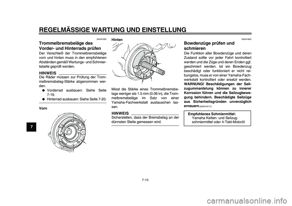 YAMAHA PW50 2010 Betriebsanleitungen (in German)
REGELMÄSSIGE WARTUNG UND EINSTELLUNG
7-15
1
2
3
4
5
6
7
8
9
GAU41052
Trommelbremsbeläge des
Vorder- und Hinterrads prüfen
Der Verschleiß der Trommelbremsbeläge
vorn und hinten muss in d YAMAHA PW50 2010 Betriebsanleitungen (in German)
REGELMÄSSIGE WARTUNG UND EINSTELLUNG
7-15
1
2
3
4
5
6
7
8
9
GAU41052
Trommelbremsbeläge des
Vorder- und Hinterrads prüfen
Der Verschleiß der Trommelbremsbeläge
vorn und hinten muss in d