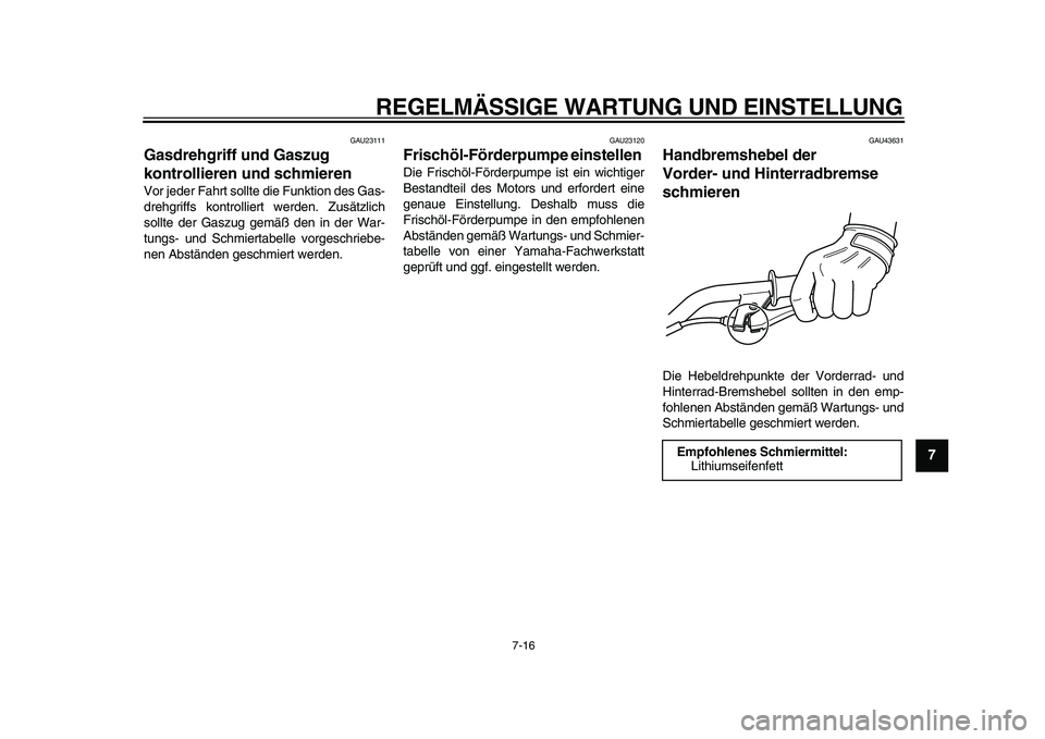 YAMAHA PW50 2010 Betriebsanleitungen (in German)
REGELMÄSSIGE WARTUNG UND EINSTELLUNG
7-16
2
3
4
5
6
78
9
GAU23111
Gasdrehgriff und Gaszug
kontrollieren und schmieren
Vor jeder Fahrt sollte die Funktion des Gas-
drehgriffs kontrolliert we YAMAHA PW50 2010 Betriebsanleitungen (in German)
REGELMÄSSIGE WARTUNG UND EINSTELLUNG
7-16
2
3
4
5
6
78
9
GAU23111
Gasdrehgriff und Gaszug
kontrollieren und schmieren
Vor jeder Fahrt sollte die Funktion des Gas-
drehgriffs kontrolliert we