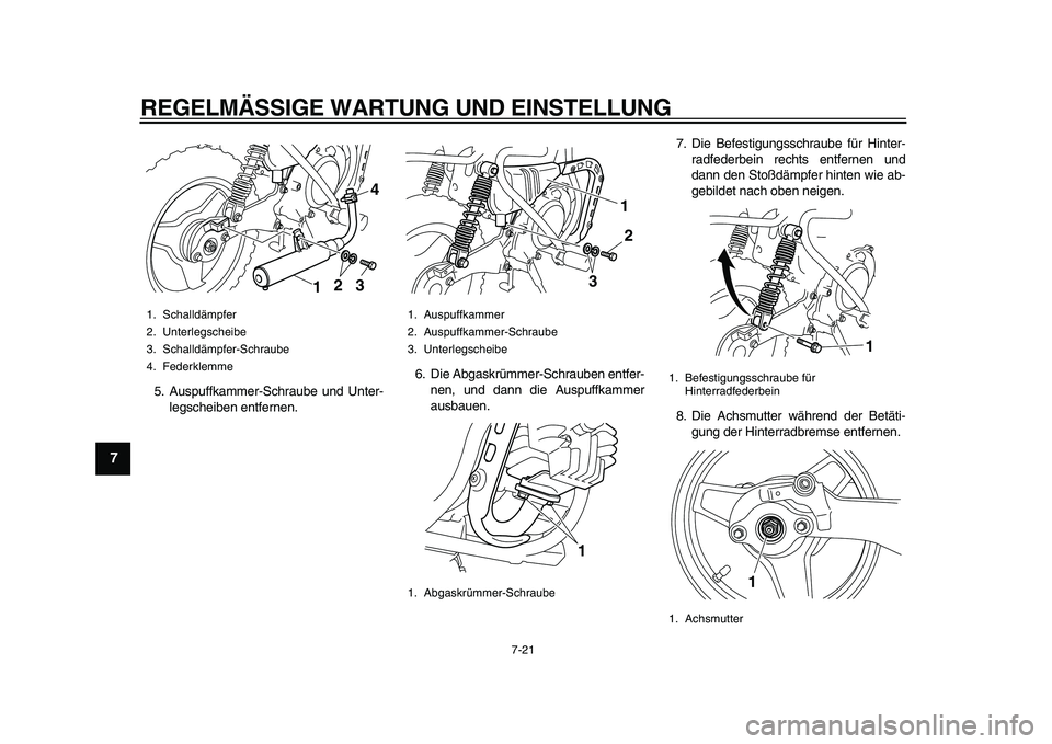YAMAHA PW50 2010 Betriebsanleitungen (in German)
REGELMÄSSIGE WARTUNG UND EINSTELLUNG
7-21
1
2
3
4
5
6
7
8
9
5. Auspuffkammer-Schraube und Unter-
legscheiben entfernen.6. Die Abgaskrümmer-Schrauben entfer-
nen, und dann die Auspuffkammer
aus YAMAHA PW50 2010 Betriebsanleitungen (in German)
REGELMÄSSIGE WARTUNG UND EINSTELLUNG
7-21
1
2
3
4
5
6
7
8
9
5. Auspuffkammer-Schraube und Unter-
legscheiben entfernen.6. Die Abgaskrümmer-Schrauben entfer-
nen, und dann die Auspuffkammer
aus