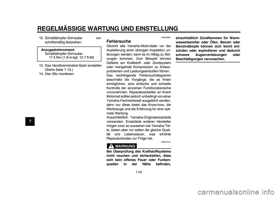 YAMAHA PW50 2010 Betriebsanleitungen (in German)
REGELMÄSSIGE WARTUNG UND EINSTELLUNG
7-23
1
2
3
4
5
6
7
8
9
12. Schalldämpfer-Schraube vor-
schriftsmäßig festziehen.
13. Das Handbremshebel-Spiel einstellen
(Siehe Seite 7-13.)
14. Den Sitz YAMAHA PW50 2010 Betriebsanleitungen (in German)
REGELMÄSSIGE WARTUNG UND EINSTELLUNG
7-23
1
2
3
4
5
6
7
8
9
12. Schalldämpfer-Schraube vor-
schriftsmäßig festziehen.
13. Das Handbremshebel-Spiel einstellen
(Siehe Seite 7-13.)
14. Den Sitz