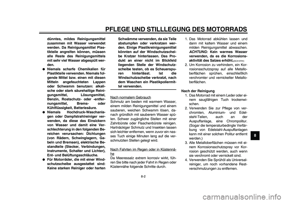 YAMAHA PW50 2010 Betriebsanleitungen (in German)
PFLEGE UND STILLLEGUNG DES MOTORRADS
8-2
2
3
4
5
6
7
89
dünntes, mildes Reinigungsmittel
zusammen mit Wasser verwendet
werden. Da Reinigungsmittel Plas-
tikteile angreifen können, müssen
alle YAMAHA PW50 2010 Betriebsanleitungen (in German)
PFLEGE UND STILLLEGUNG DES MOTORRADS
8-2
2
3
4
5
6
7
89
dünntes, mildes Reinigungsmittel
zusammen mit Wasser verwendet
werden. Da Reinigungsmittel Plas-
tikteile angreifen können, müssen
alle