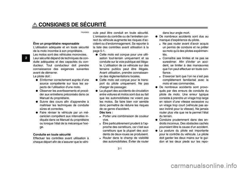 YAMAHA PW50 2010  Notices Demploi (in French)  
2-1 
1
2
3
4
5
6
7
8
9
 
CONSIGNES DE SÉCURITÉ  
FAU40933 
Être un propriétaire responsable 
L’utilisation adéquate et en toute sécurité
de la moto incombe à son propriétaire.
Les motos s