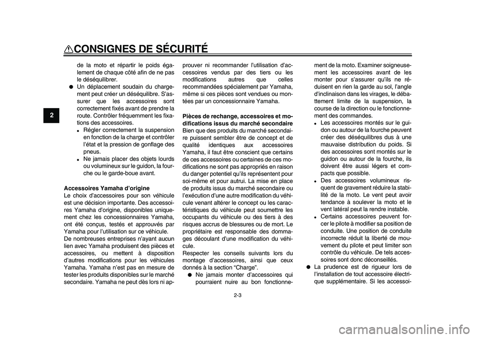 YAMAHA PW50 2010  Notices Demploi (in French)  
2-3 
1
2
3
4
5
6
7
8
9
 
CONSIGNES DE SÉCURITÉ 
de la moto et répartir le poids éga-
lement de chaque côté afin de ne pas
le déséquilibrer. 
 
Un déplacement soudain du charge-
ment peut c