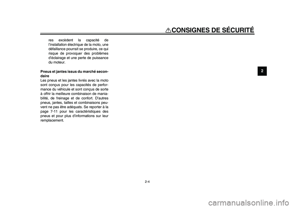 YAMAHA PW50 2010  Notices Demploi (in French)  
2-4 
2
3
4
5
6
7
8
9
 
CONSIGNES DE SÉCURITÉ 
res excèdent la capacité de
l’installation électrique de la moto, une
défaillance pourrait se produire, ce qui
risque de provoquer des problème