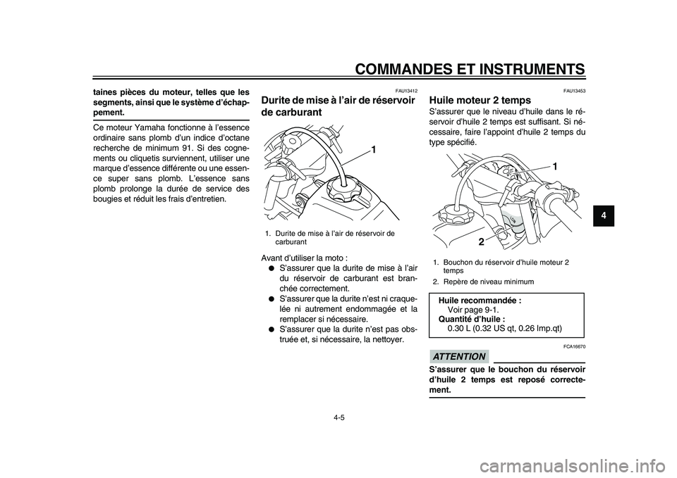YAMAHA PW50 2010 Notices Demploi (in French)
COMMANDES ET INSTRUMENTS
4-5
2
3
45
6
7
8
9
taines pièces du moteur, telles que les
segments, ainsi que le système d’échap-
pement.
Ce moteur Yamaha fonctionne à l’essence
ordinaire sa YAMAHA PW50 2010 Notices Demploi (in French)
COMMANDES ET INSTRUMENTS
4-5
2
3
45
6
7
8
9
taines pièces du moteur, telles que les
segments, ainsi que le système d’échap-
pement.
Ce moteur Yamaha fonctionne à l’essence
ordinaire sa