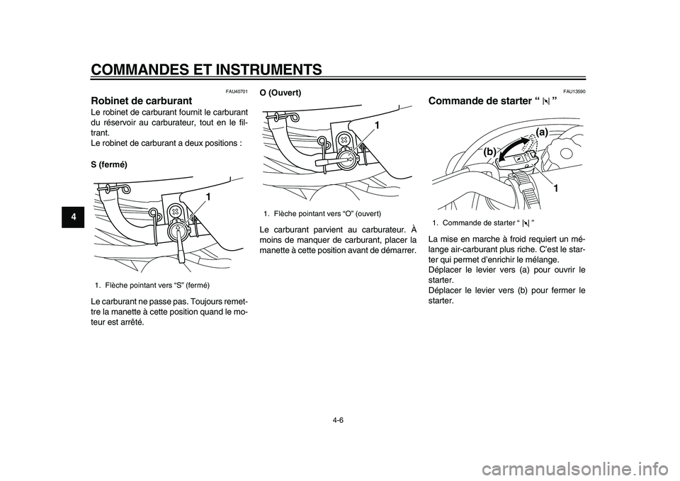 YAMAHA PW50 2010 Notices Demploi (in French)
COMMANDES ET INSTRUMENTS
4-6
1
2
3
4
5
6
7
8
9
FAU40701
Robinet de carburant
Le robinet de carburant fournit le carburant
du réservoir au carburateur, tout en le fil-
trant.
Le robinet de ca YAMAHA PW50 2010 Notices Demploi (in French)
COMMANDES ET INSTRUMENTS
4-6
1
2
3
4
5
6
7
8
9
FAU40701
Robinet de carburant
Le robinet de carburant fournit le carburant
du réservoir au carburateur, tout en le fil-
trant.
Le robinet de ca