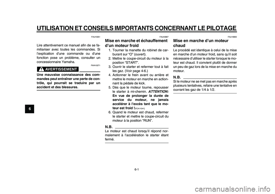 YAMAHA PW50 2010  Notices Demploi (in French)  
6-1 
1
2
3
4
5
6
7
8
9
 
UTILISATION ET CONSEILS IMPORTANTS CONCERNANT LE PILOTAGE 
FAU15951 
Lire attentivement ce manuel afin de se fa-
miliariser avec toutes les commandes. Si
l’explication d