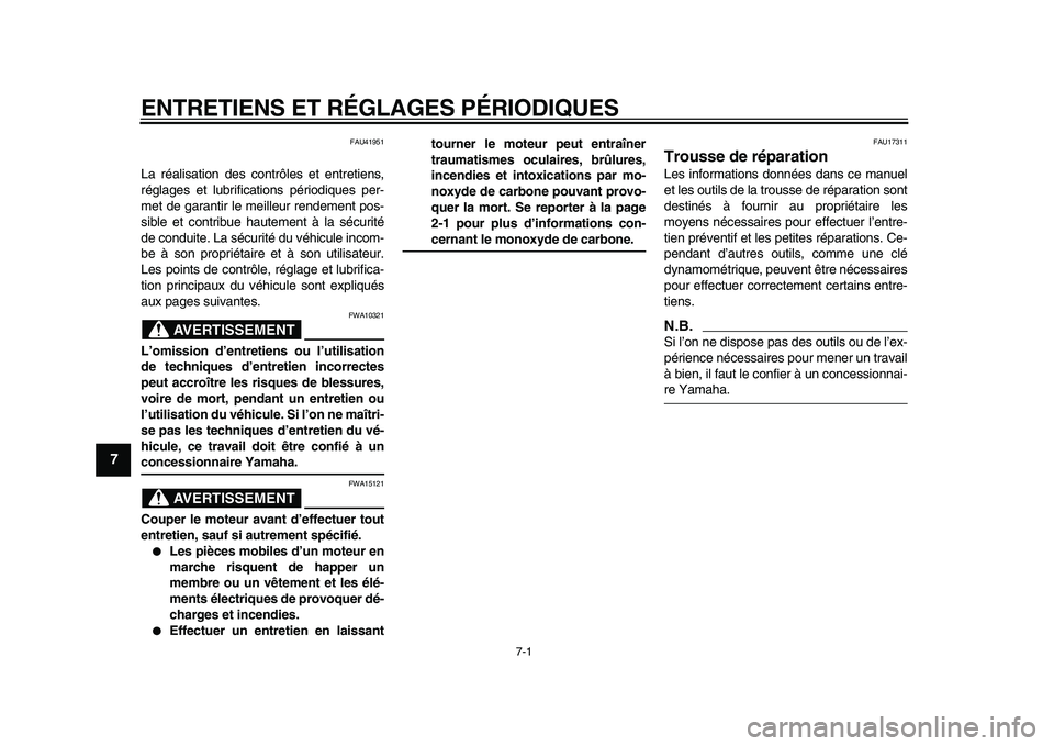YAMAHA PW50 2010  Notices Demploi (in French)  
7-1 
1
2
3
4
5
6
7
8
9
 
ENTRETIENS ET RÉGLAGES PÉRIODIQUES 
FAU41951 
La réalisation des contrôles et entretiens,
réglages et lubrifications périodiques per-
met de garantir le meilleur rende