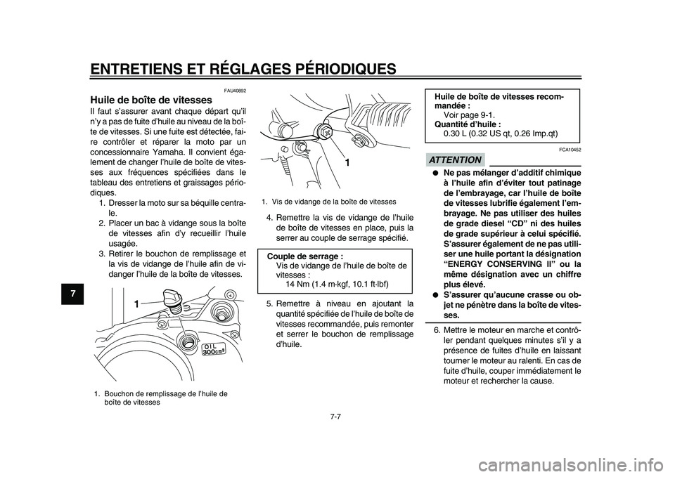 YAMAHA PW50 2010 Notices Demploi (in French)
ENTRETIENS ET RÉGLAGES PÉRIODIQUES
7-7
1
2
3
4
5
6
7
8
9
FAU40892
Huile de boîte de vitesses
Il faut s’assurer avant chaque départ qu’il
n’y a pas de fuite d’huile au niveau de la YAMAHA PW50 2010 Notices Demploi (in French)
ENTRETIENS ET RÉGLAGES PÉRIODIQUES
7-7
1
2
3
4
5
6
7
8
9
FAU40892
Huile de boîte de vitesses
Il faut s’assurer avant chaque départ qu’il
n’y a pas de fuite d’huile au niveau de la