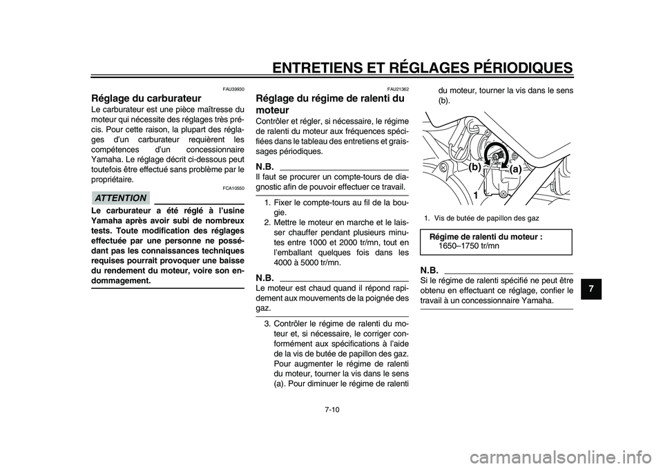 YAMAHA PW50 2010 Notices Demploi (in French)
ENTRETIENS ET RÉGLAGES PÉRIODIQUES
7-10
2
3
4
5
6
78
9
FAU39930
Réglage du carburateur
Le carburateur est une pièce maîtresse du
moteur qui nécessite des réglages très pré-
cis. Pour YAMAHA PW50 2010 Notices Demploi (in French)
ENTRETIENS ET RÉGLAGES PÉRIODIQUES
7-10
2
3
4
5
6
78
9
FAU39930
Réglage du carburateur
Le carburateur est une pièce maîtresse du
moteur qui nécessite des réglages très pré-
cis. Pour