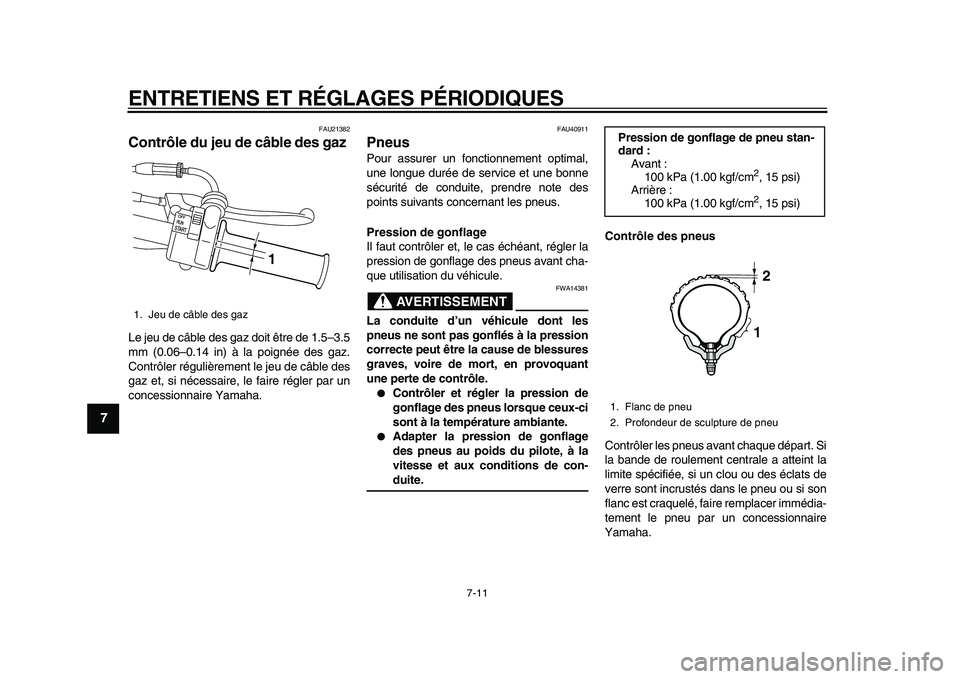 YAMAHA PW50 2010 Notices Demploi (in French)
ENTRETIENS ET RÉGLAGES PÉRIODIQUES
7-11
1
2
3
4
5
6
7
8
9
FAU21382
Contrôle du jeu de câble des gaz
Le jeu de câble des gaz doit être de 1.5–3.5
mm (0.06–0.14 in) à la poignée des YAMAHA PW50 2010 Notices Demploi (in French)
ENTRETIENS ET RÉGLAGES PÉRIODIQUES
7-11
1
2
3
4
5
6
7
8
9
FAU21382
Contrôle du jeu de câble des gaz
Le jeu de câble des gaz doit être de 1.5–3.5
mm (0.06–0.14 in) à la poignée des