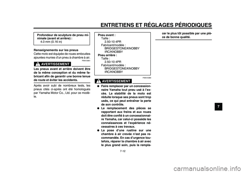 YAMAHA PW50 2010 Notices Demploi (in French)
ENTRETIENS ET RÉGLAGES PÉRIODIQUES
7-12
2
3
4
5
6
78
9
Renseignements sur les pneus
Cette moto est équipée de roues embouties
ajourées munies d’un pneu à chambre à air.
AVERTISSEMENT
YAMAHA PW50 2010 Notices Demploi (in French)
ENTRETIENS ET RÉGLAGES PÉRIODIQUES
7-12
2
3
4
5
6
78
9
Renseignements sur les pneus
Cette moto est équipée de roues embouties
ajourées munies d’un pneu à chambre à air.
AVERTISSEMENT