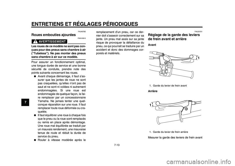 YAMAHA PW50 2010 Notices Demploi (in French)
ENTRETIENS ET RÉGLAGES PÉRIODIQUES
7-13
1
2
3
4
5
6
7
8
9
FAU40780
Roues embouties ajourées
AVERTISSEMENT
FWA10610
Les roues de ce modèle ne sont pas con-
çues pour des pneus sans cham YAMAHA PW50 2010 Notices Demploi (in French)
ENTRETIENS ET RÉGLAGES PÉRIODIQUES
7-13
1
2
3
4
5
6
7
8
9
FAU40780
Roues embouties ajourées
AVERTISSEMENT
FWA10610
Les roues de ce modèle ne sont pas con-
çues pour des pneus sans cham