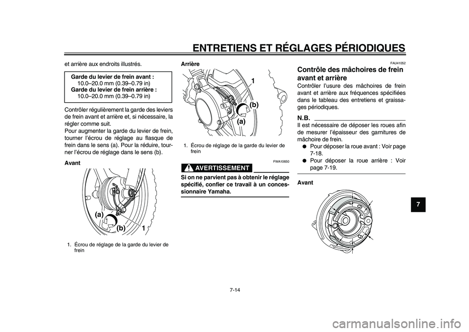YAMAHA PW50 2010 Notices Demploi (in French)
ENTRETIENS ET RÉGLAGES PÉRIODIQUES
7-14
2
3
4
5
6
78
9
et arrière aux endroits illustrés.
Contrôler régulièrement la garde des leviers
de frein avant et arrière et, si nécessaire, la
r YAMAHA PW50 2010 Notices Demploi (in French)
ENTRETIENS ET RÉGLAGES PÉRIODIQUES
7-14
2
3
4
5
6
78
9
et arrière aux endroits illustrés.
Contrôler régulièrement la garde des leviers
de frein avant et arrière et, si nécessaire, la
r