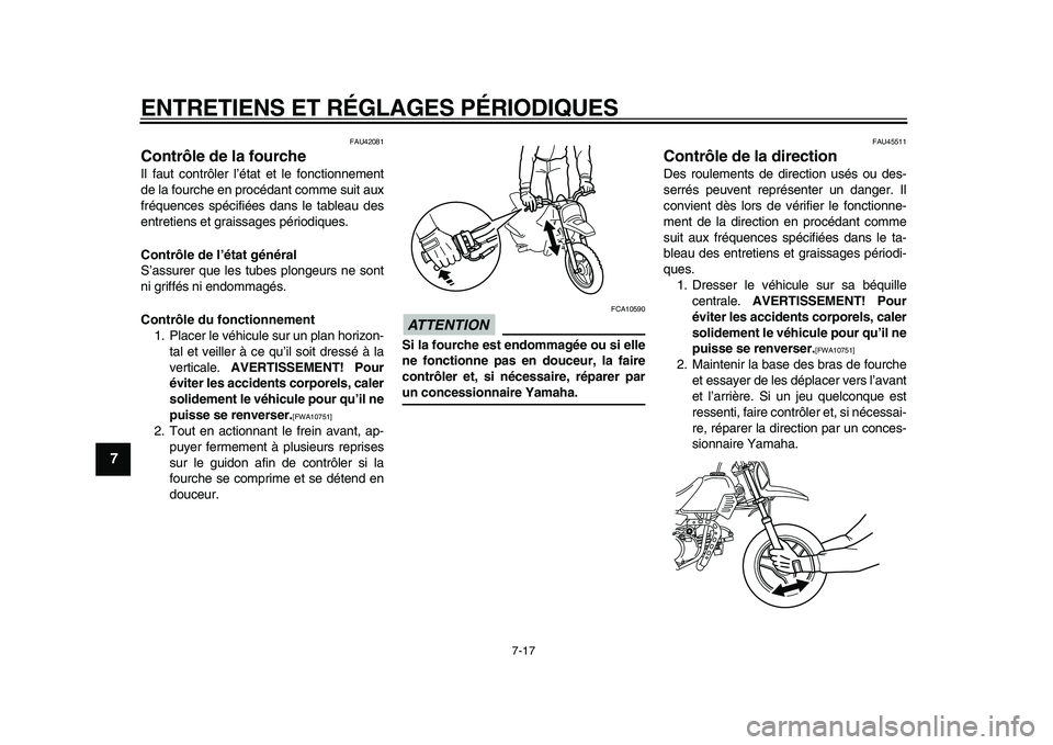 YAMAHA PW50 2010 Notices Demploi (in French)
ENTRETIENS ET RÉGLAGES PÉRIODIQUES
7-17
1
2
3
4
5
6
7
8
9
FAU42081
Contrôle de la fourche
Il faut contrôler l’état et le fonctionnement
de la fourche en procédant comme suit aux
fréq YAMAHA PW50 2010 Notices Demploi (in French)
ENTRETIENS ET RÉGLAGES PÉRIODIQUES
7-17
1
2
3
4
5
6
7
8
9
FAU42081
Contrôle de la fourche
Il faut contrôler l’état et le fonctionnement
de la fourche en procédant comme suit aux
fréq